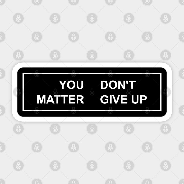 YOU MATTER DON'T GIVE UP Sticker by antre